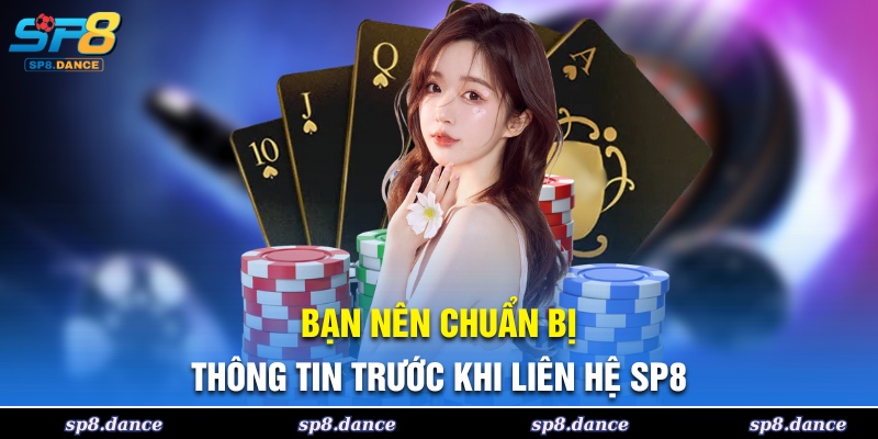 Bạn nên chuẩn bị thông tin trước khi liên hệ SP8