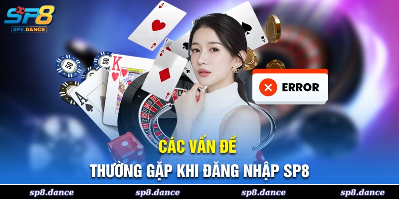Những vấn đề phổ biến khi đăng nhập SP8