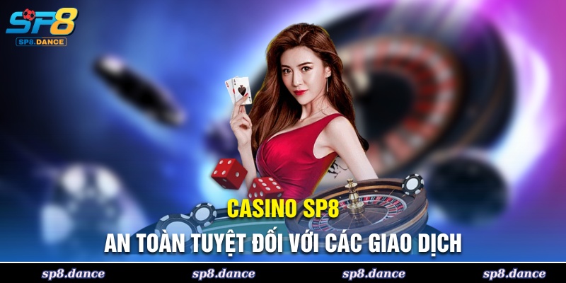 Casino SP8 đảm bảo an toàn tuyệt đối cho mọi giao dịch