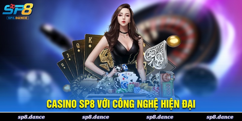 Casino SP8 ứng dụng công nghệ tiên tiến