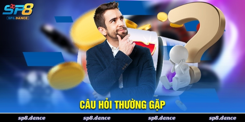 Câu Hỏi Thường Gặp - Giải Đáp Thắc Mắc Về Nhà Cái SP8