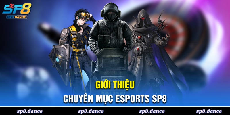 Khám phá chuyên mục Esports SP8