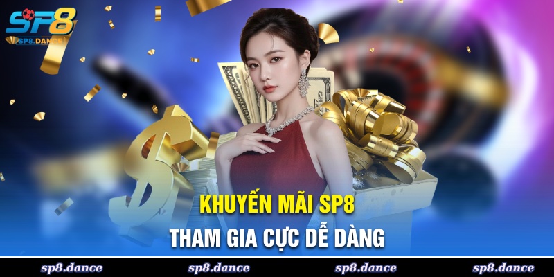 Khuyến mãi SP8 dễ dàng tham gia tận hưởng