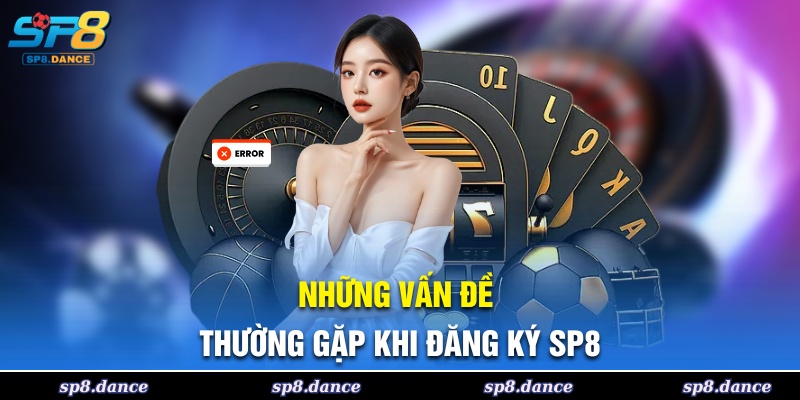 Các vấn đề phổ biến khi đăng ký SP8