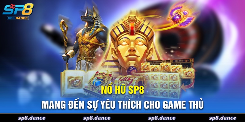 Nổ Hũ SP8 nhận được sự yêu mến từ các game thủ