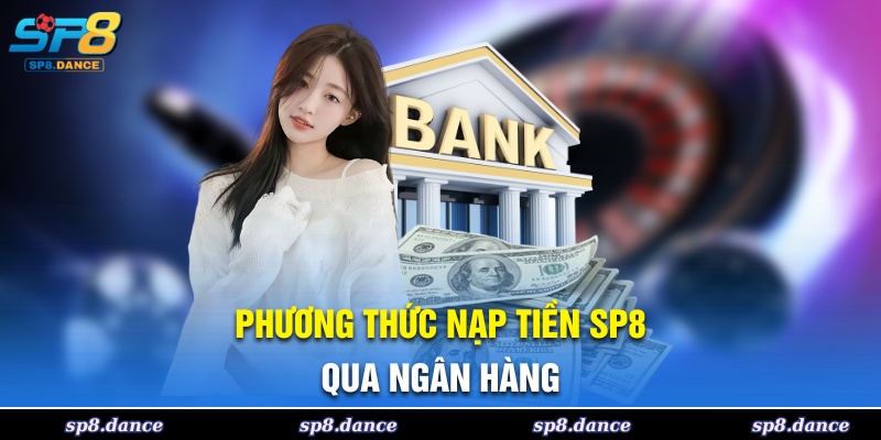 Cách nạp tiền SP8 qua ngân hàng