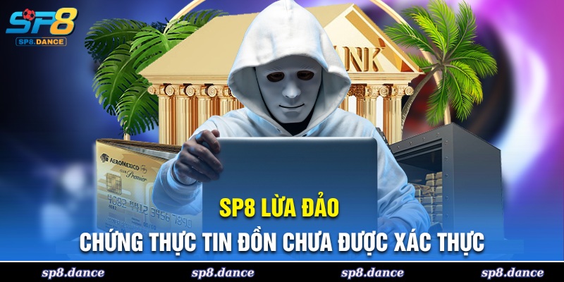 SP8 Lừa Đảo - Chứng Thực Tin Đồn Chưa Được Xác Thực
