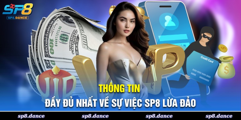 Thông tin đầy đủ nhất về sự việc SP8 lừa đảo