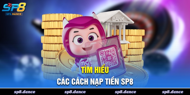 Khám phá các phương thức nạp tiền SP8