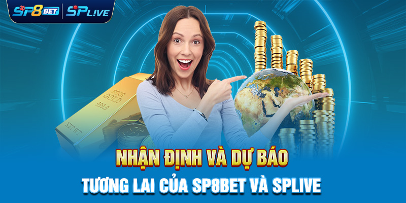 Nhận Định và Dự Báo Tương Lai của SP8BET và SPLIVE trên Thị Trường